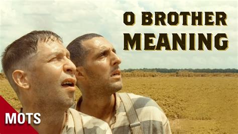 O Brother, Where Art Thou Meaning: A Multi-Layered Exploration