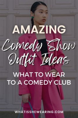 What to Wear for a Comedy Show: Outfitting Your Sense of Humor